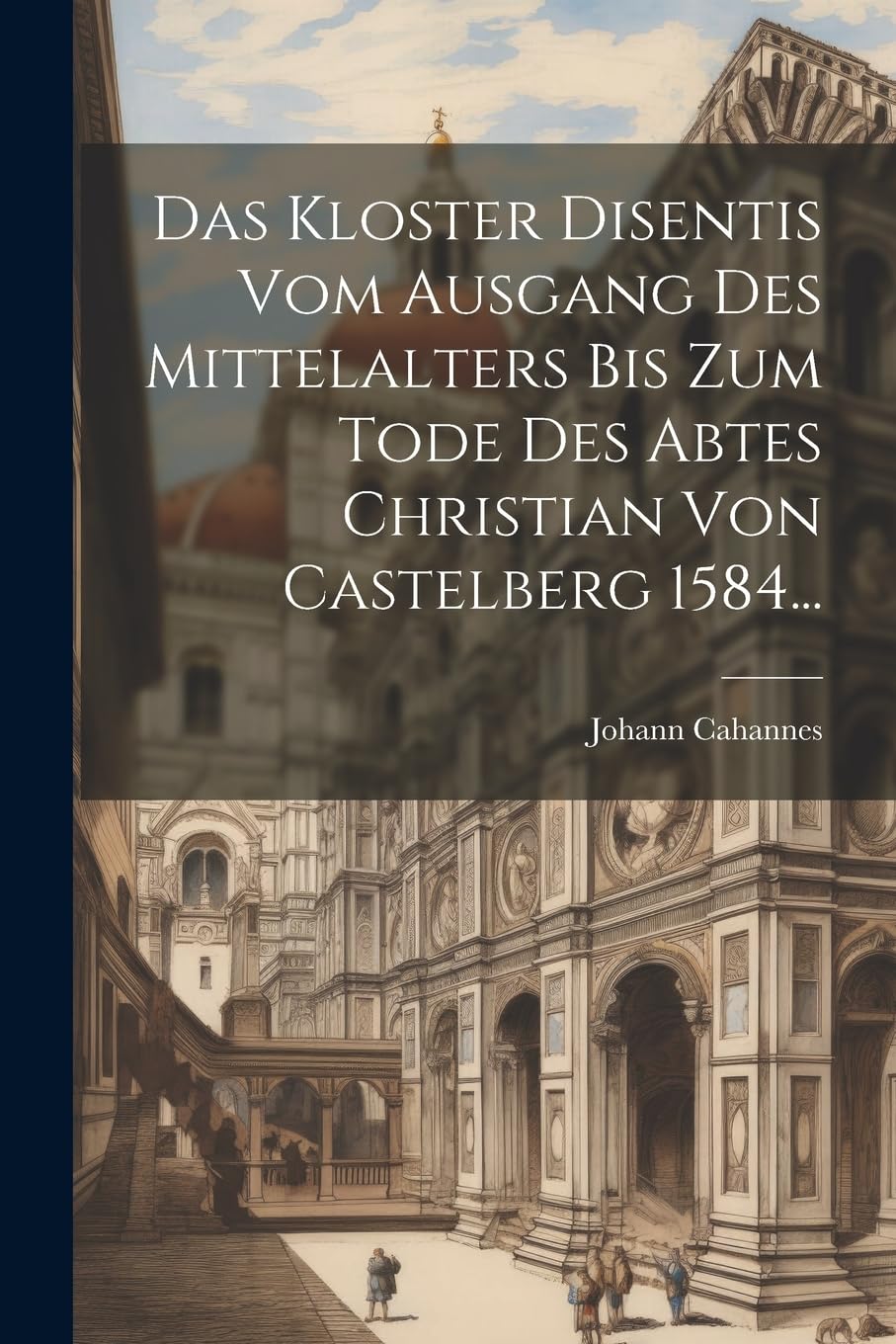Das Kloster Disentis Vom Ausgang Des Mittelalters Bis Zum Tode Des Abtes Christian Von Castelberg 1584... Politics & History