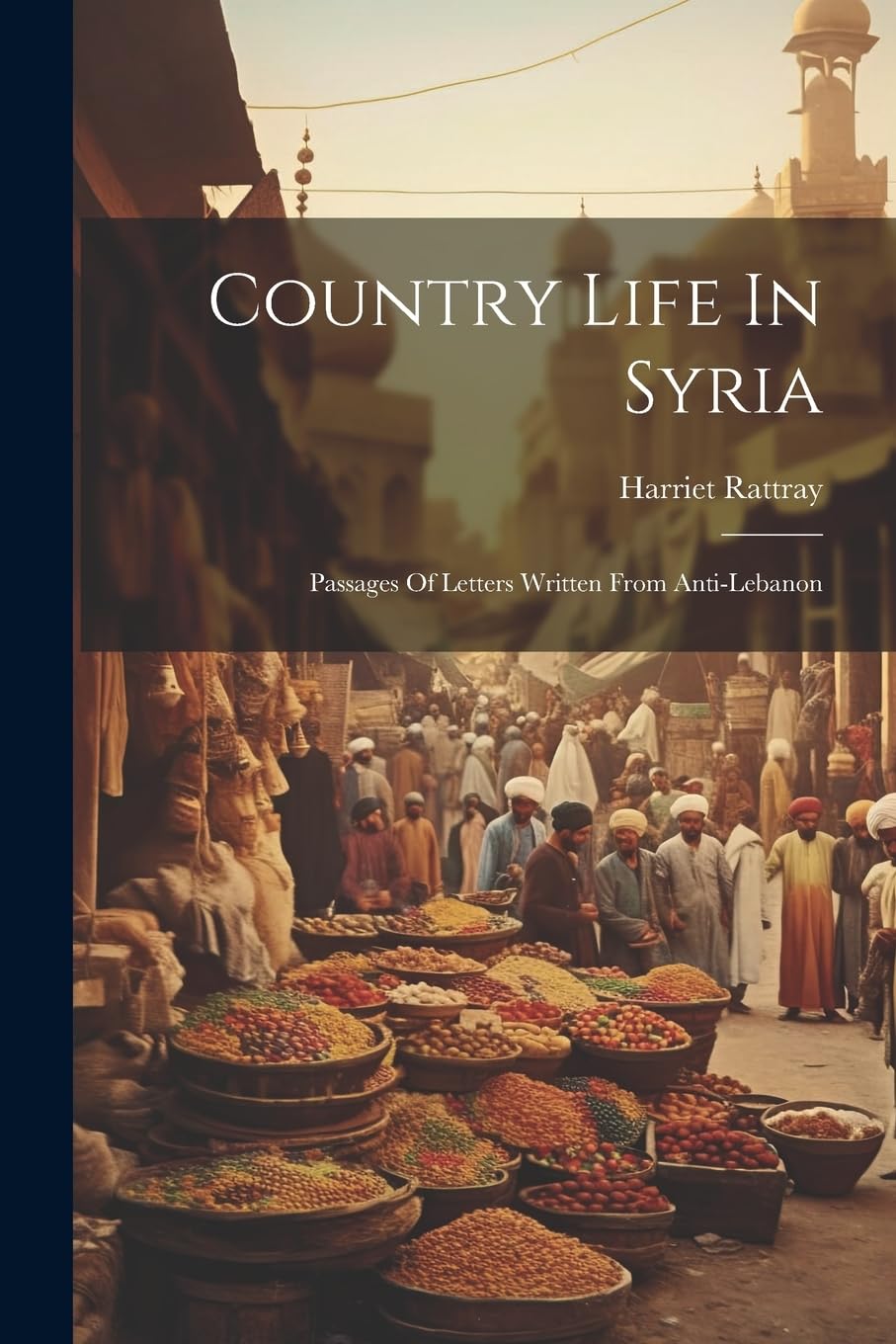 Country Life In Syria: Passages Of Letters Written From Anti-lebanon Leisure, Home & Garden