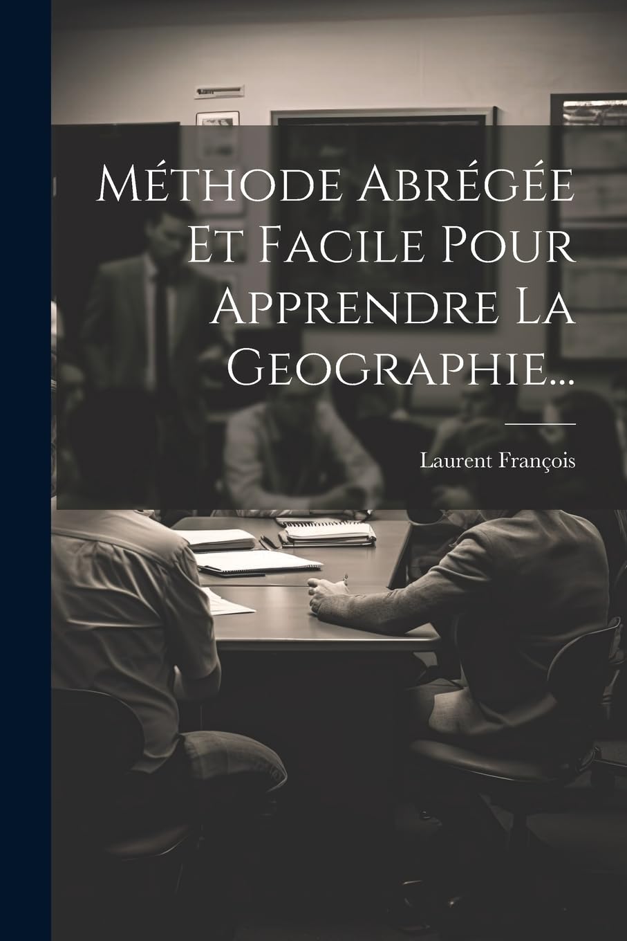Méthode Abrégée Et Facile Pour Apprendre La Geographie... Politics & History