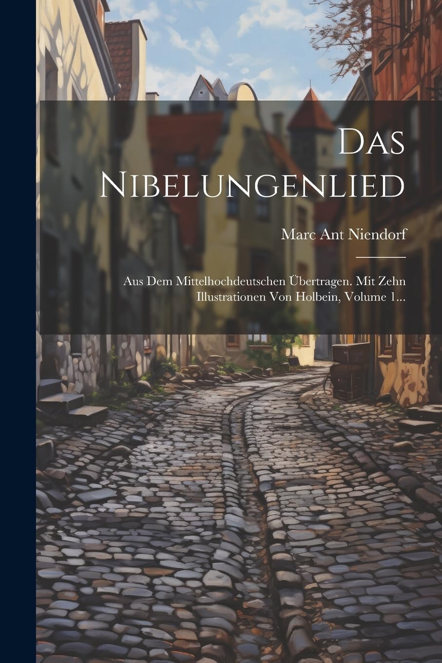 Das Nibelungenlied: Aus Dem Mittelhochdeutschen Übertragen. Mit Zehn Illustrationen Von Holbein, Volume 1... Contemporary literature
