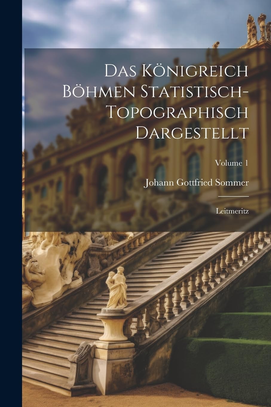 Das Königreich Böhmen Statistisch-topographisch Dargestellt: Leitmeritz; Volume 1 Leisure, Home & Garden