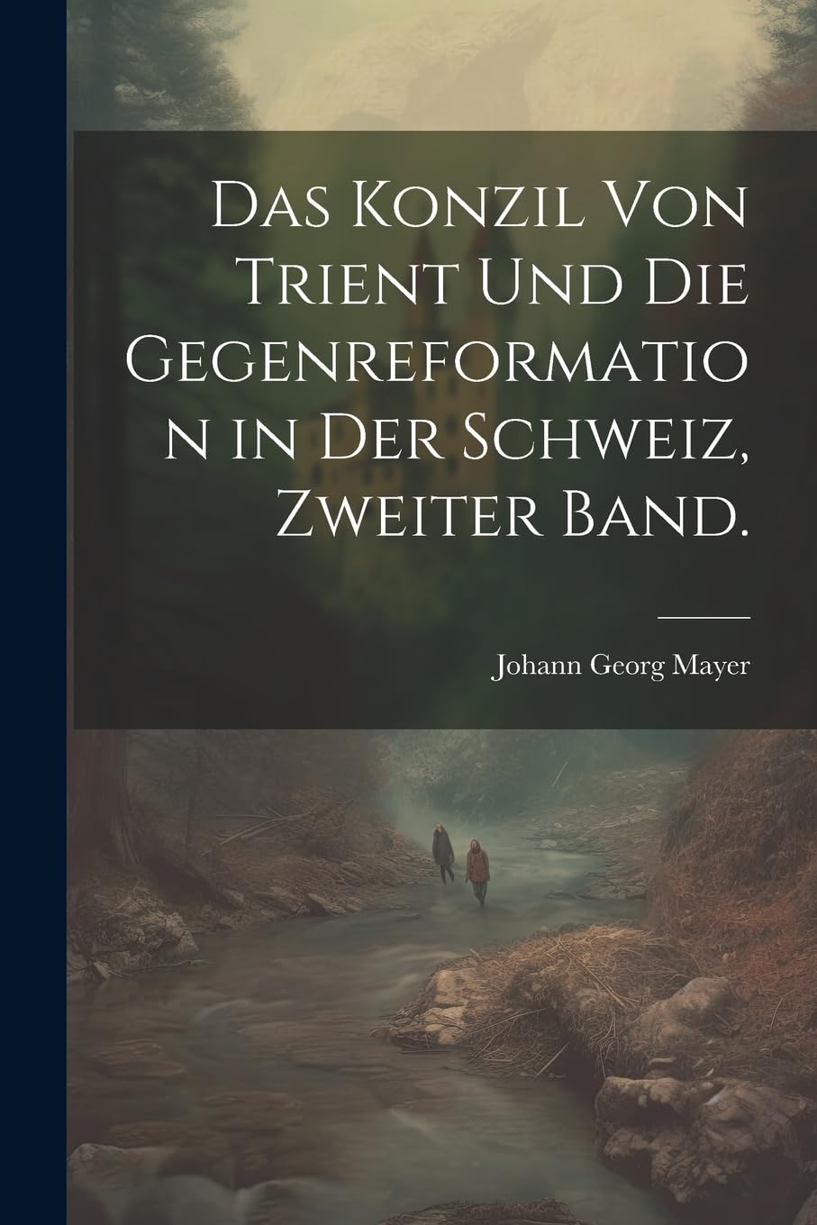 Das Konzil von Trient und die Gegenreformation in der Schweiz, Zweiter Band. Politics & History