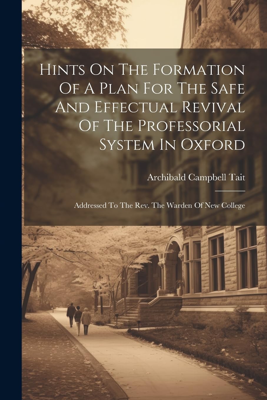 Hints On The Formation Of A Plan For The Safe And Effectual Revival Of The Professorial System In Oxford: Addressed To The Rev. The Warden Of New College Study Guides
