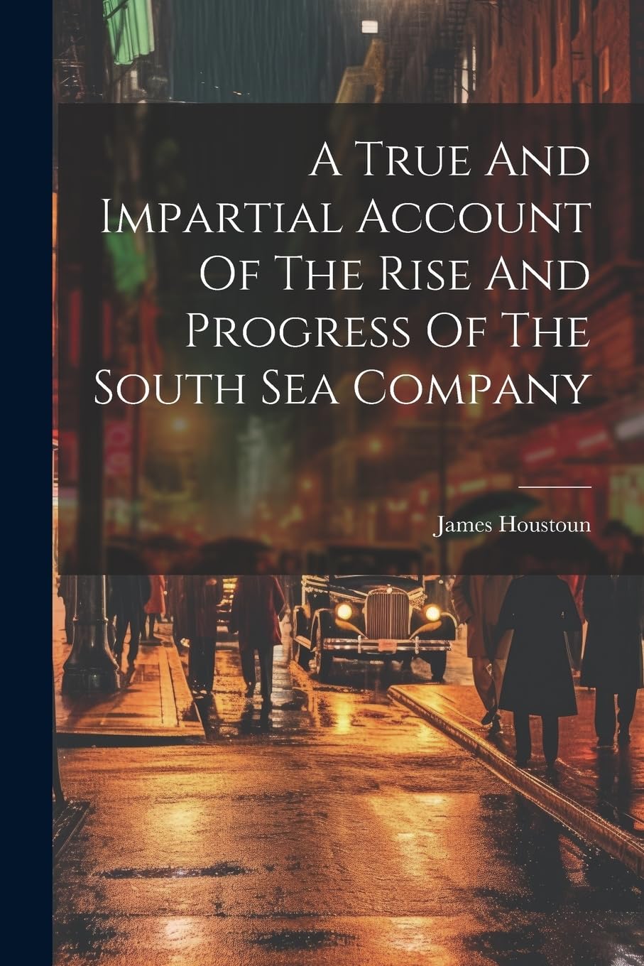 A True And Impartial Account Of The Rise And Progress Of The South Sea Company Books