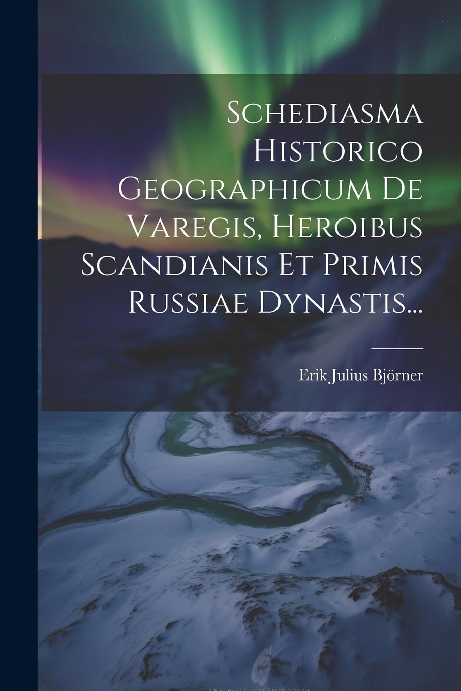 Schediasma Historico Geographicum De Varegis, Heroibus Scandianis Et Primis Russiae Dynastis... book