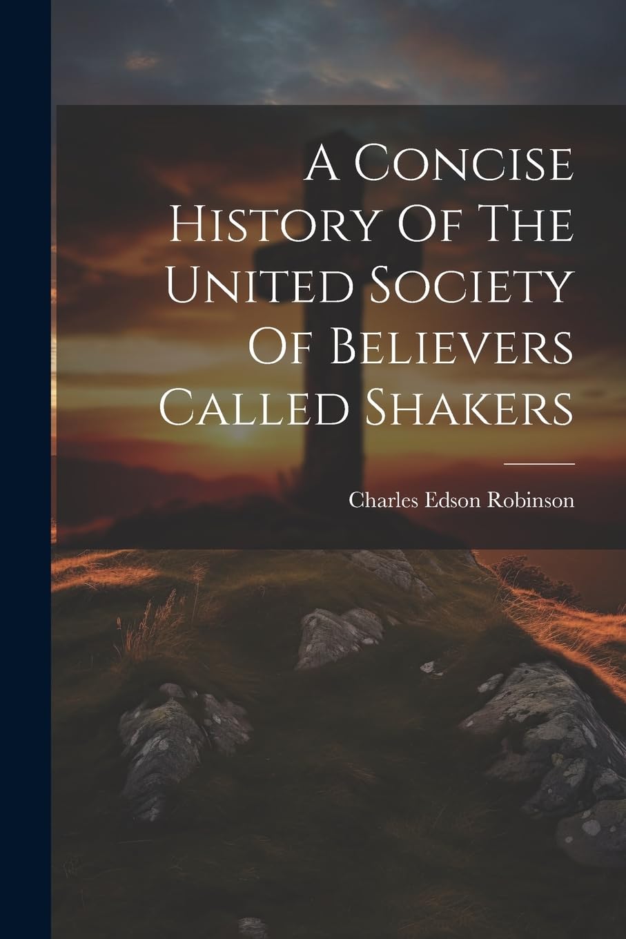A Concise History Of The United Society Of Believers Called Shakers book
