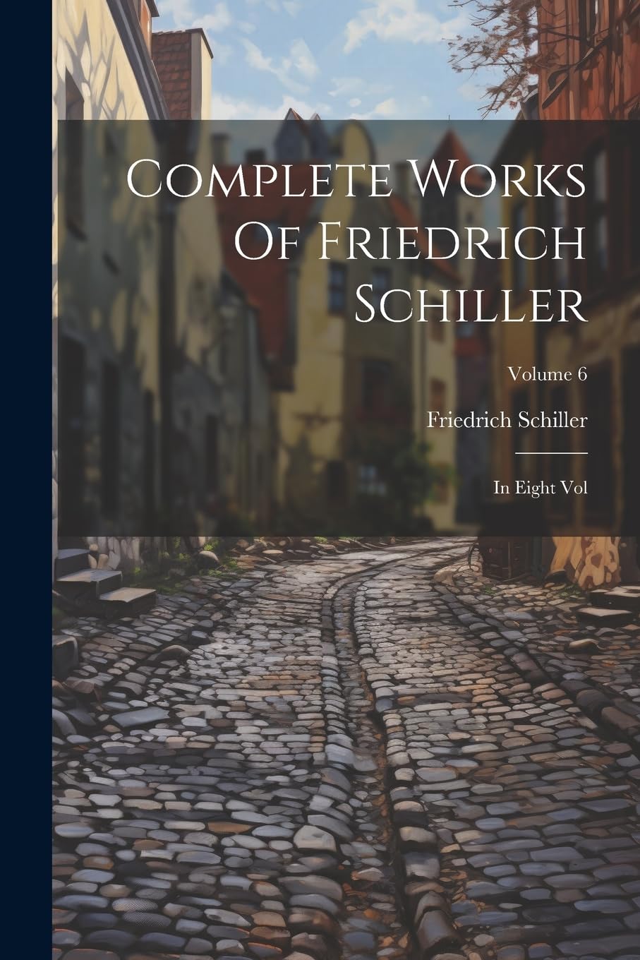 Complete Works Of Friedrich Schiller: In Eight Vol; Volume 6 book