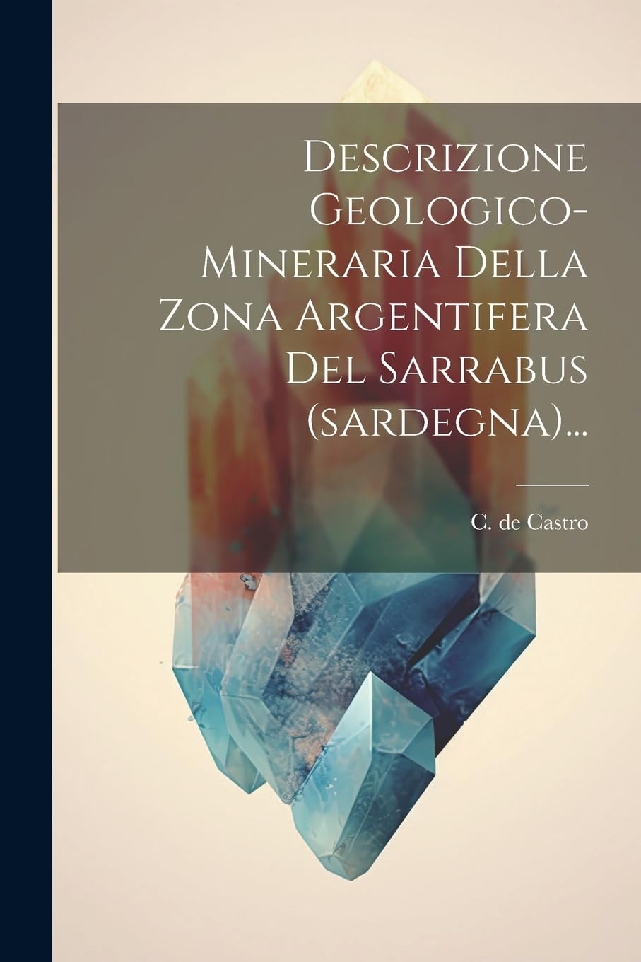 Descrizione Geologico-mineraria Della Zona Argentifera Del Sarrabus (sardegna)... book