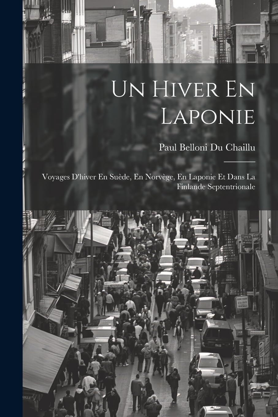 Un Hiver En Laponie: Voyages D'hiver En Suède, En Norvège, En Laponie Et Dans La Finlande Septentrionale book
