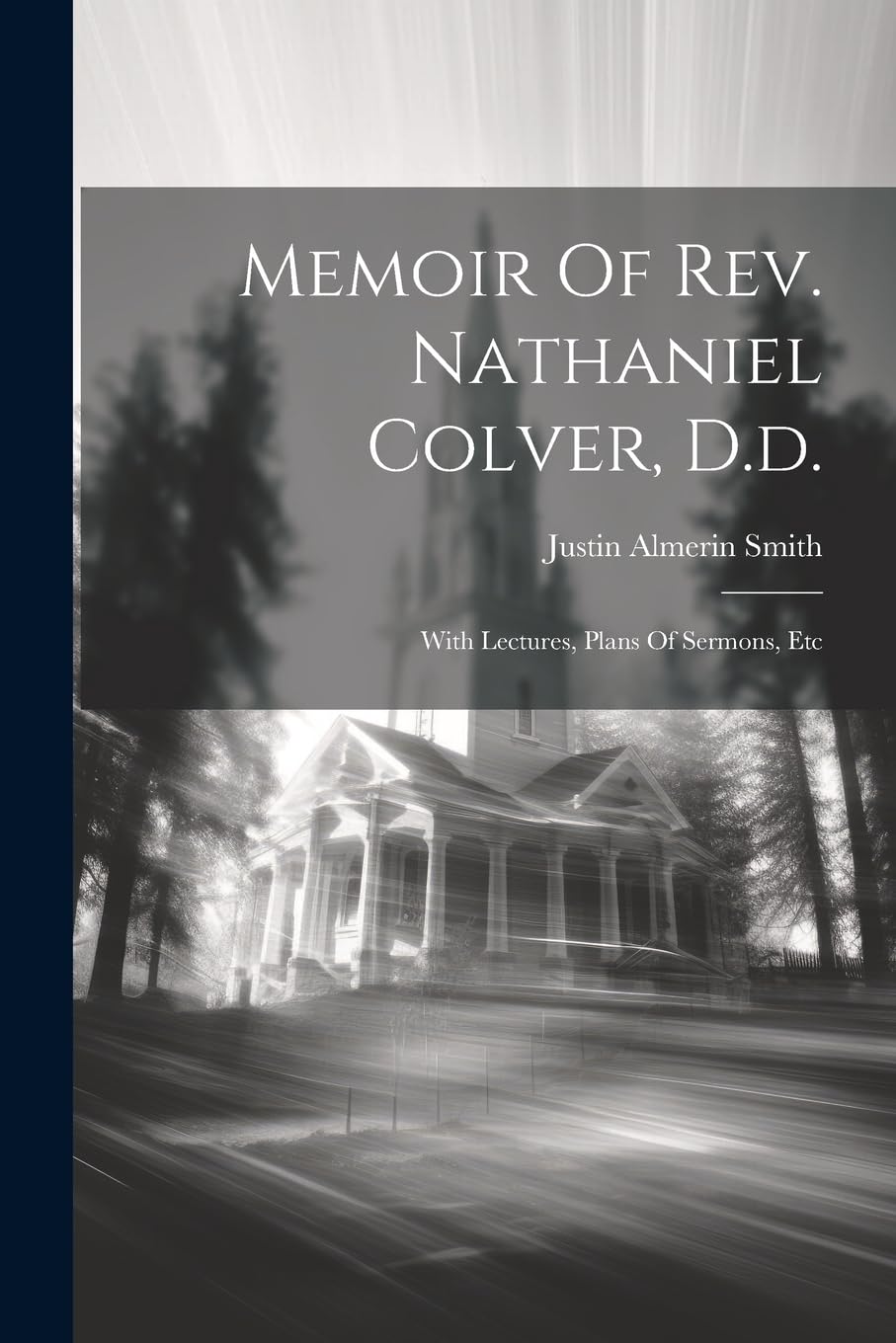 Memoir Of Rev. Nathaniel Colver, D.d.: With Lectures, Plans Of Sermons, Etc Politics & Society