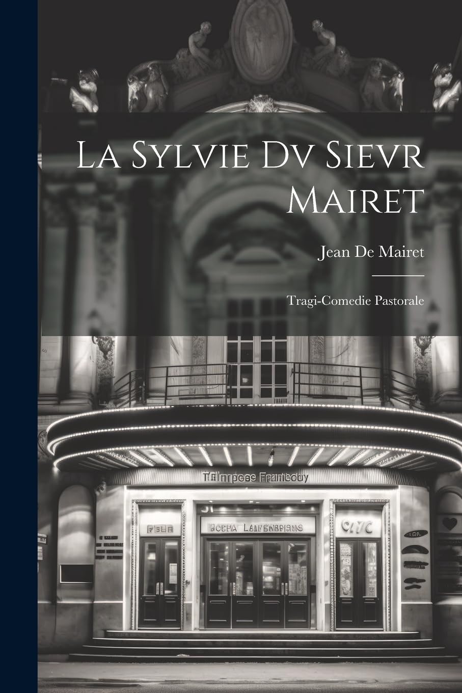 La Sylvie Dv Sievr Mairet: Tragi-Comedie Pastorale book