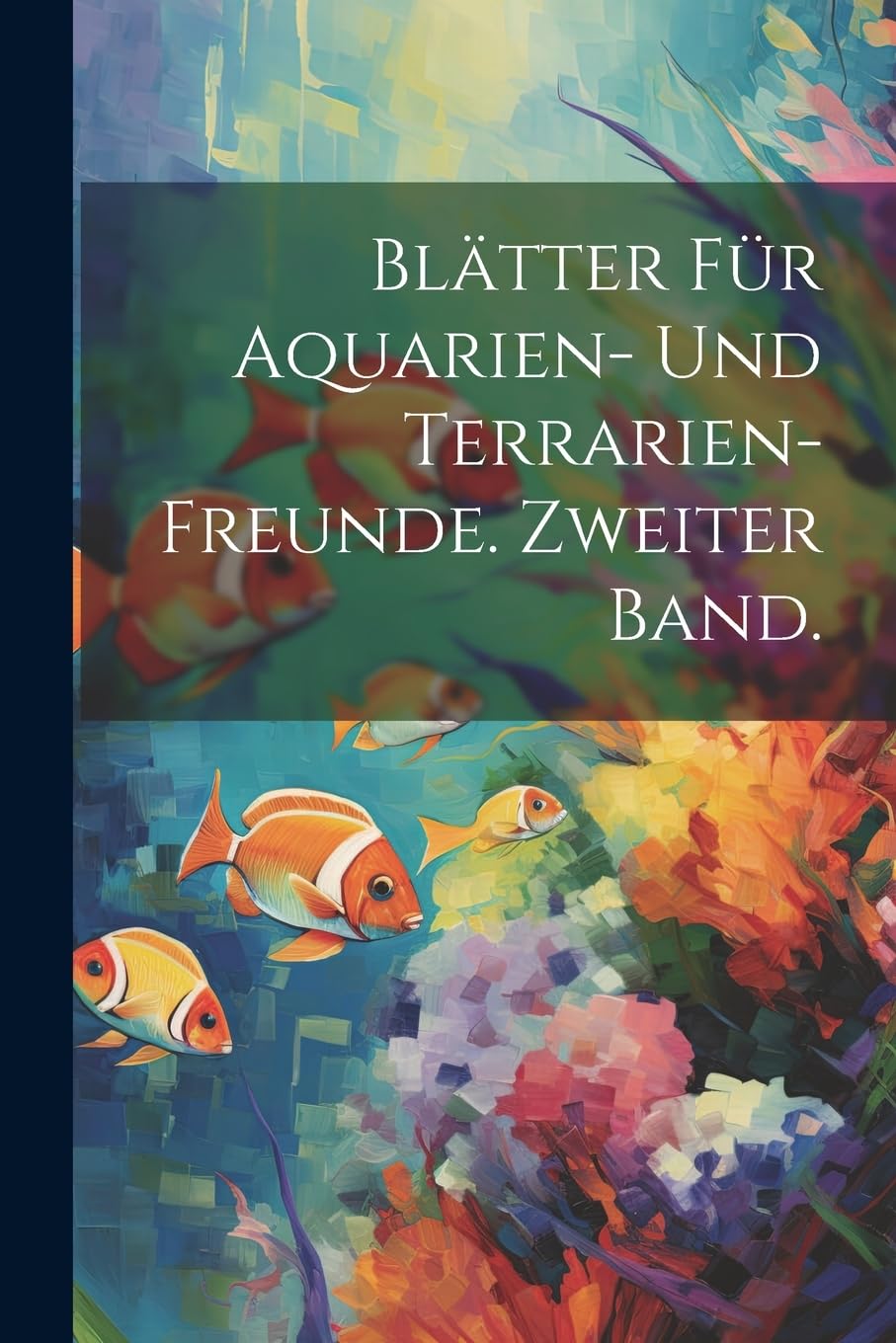Blätter für Aquarien- und Terrarien-Freunde. Zweiter Band. book