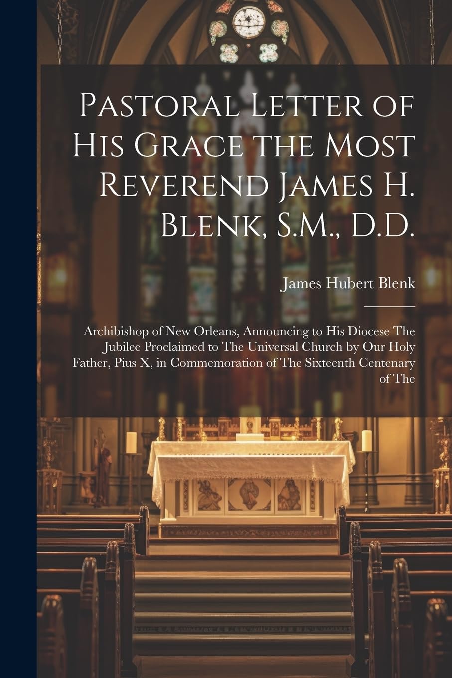 Pastoral Letter of His Grace the Most Reverend James H. Blenk, S.M., D.D.: Archibishop of New Orleans, Announcing to His Diocese The Jubilee ... of The Sixteenth Centenary of The Religion & Esotericism