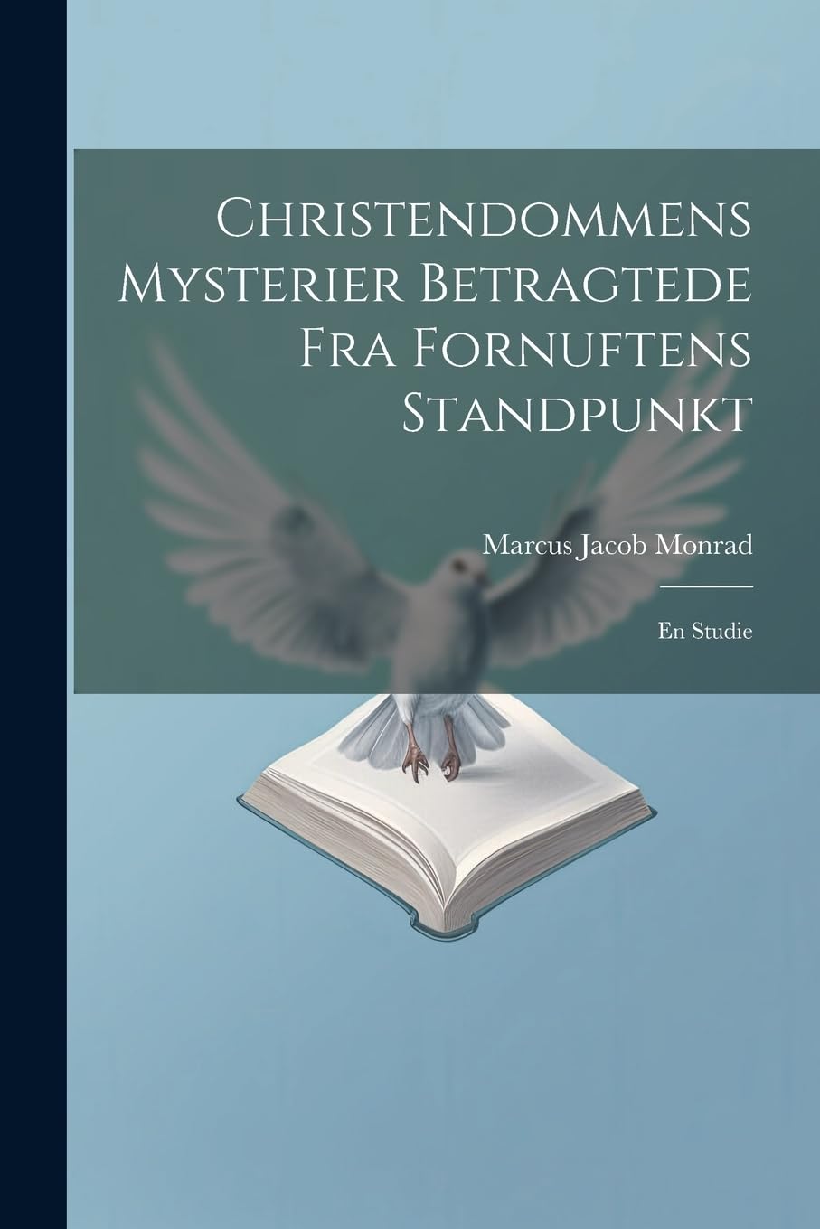 Christendommens Mysterier Betragtede Fra Fornuftens Standpunkt: En Studie Religion & Esotericism
