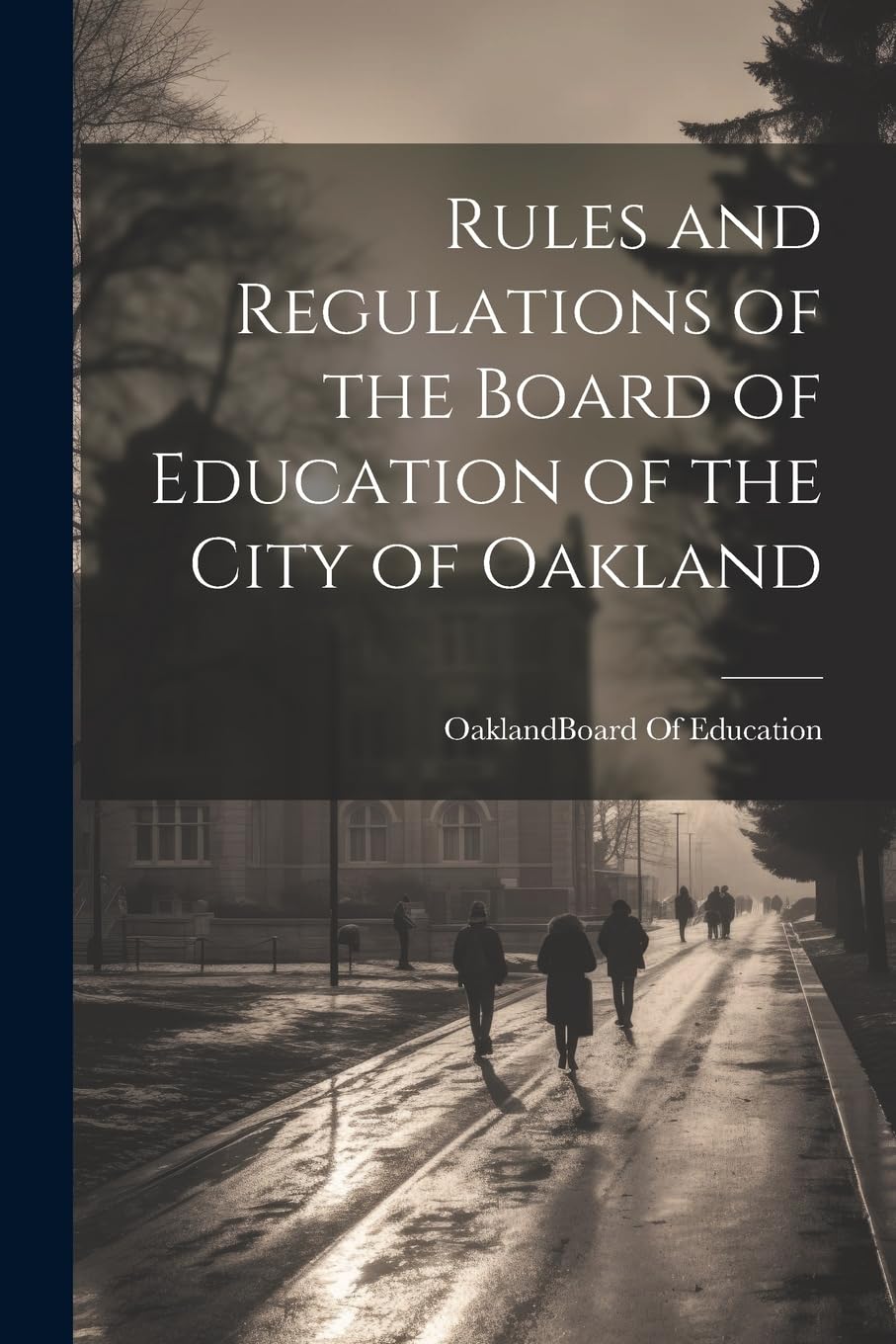 Rules and Regulations of the Board of Education of the City of Oakland Education & Training