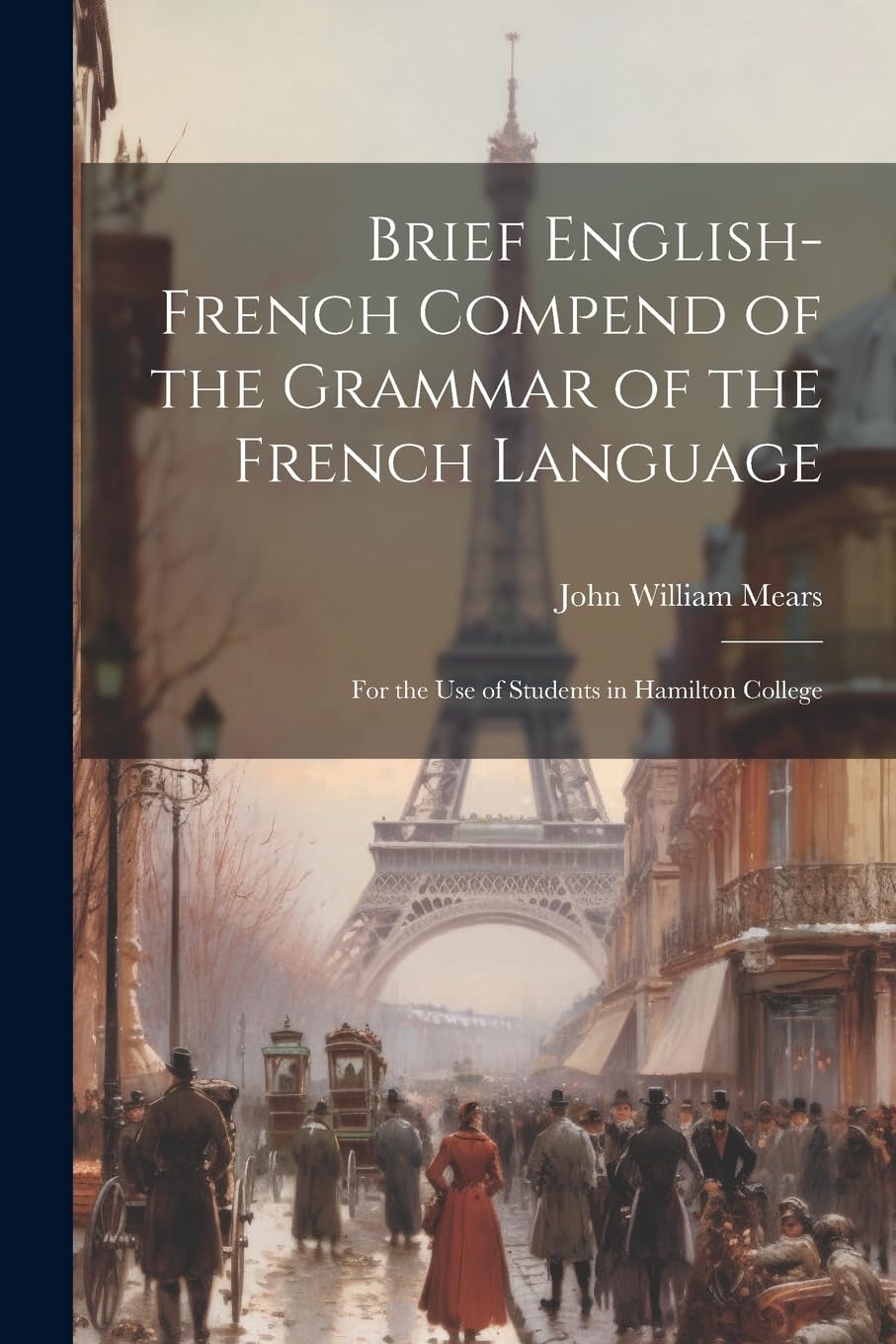 Brief English-French Compend of the Grammar of the French Language: For the Use of Students in Hamilton College Foreign Languages ​​& Dictionaries