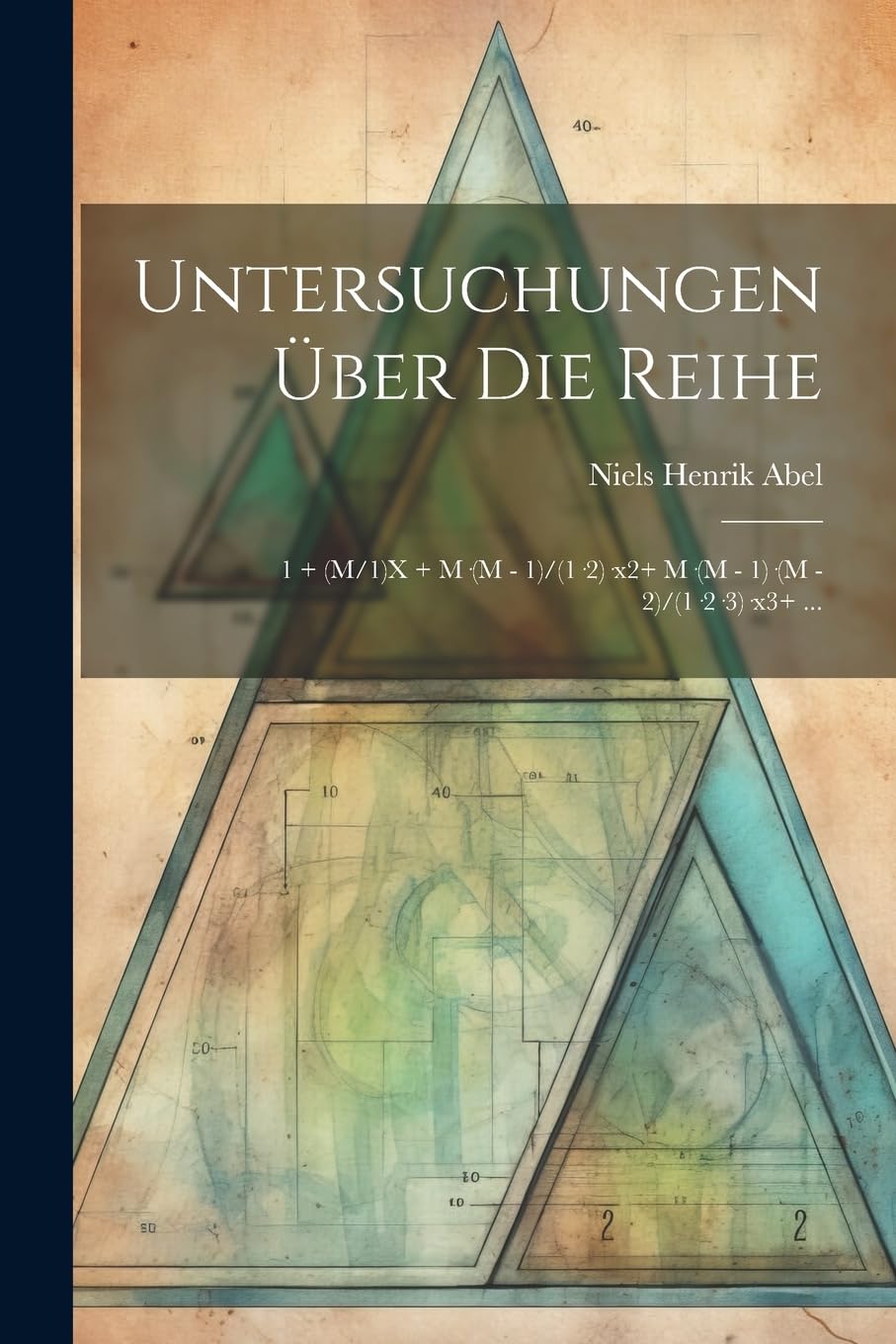 Untersuchungen Über Die Reihe: 1 + (M/1)X + M-(M - 1)/(1-2)-x2+ M-(M - 1)-(M - 2)/(1-2-3)-x3+ ... Mathematics