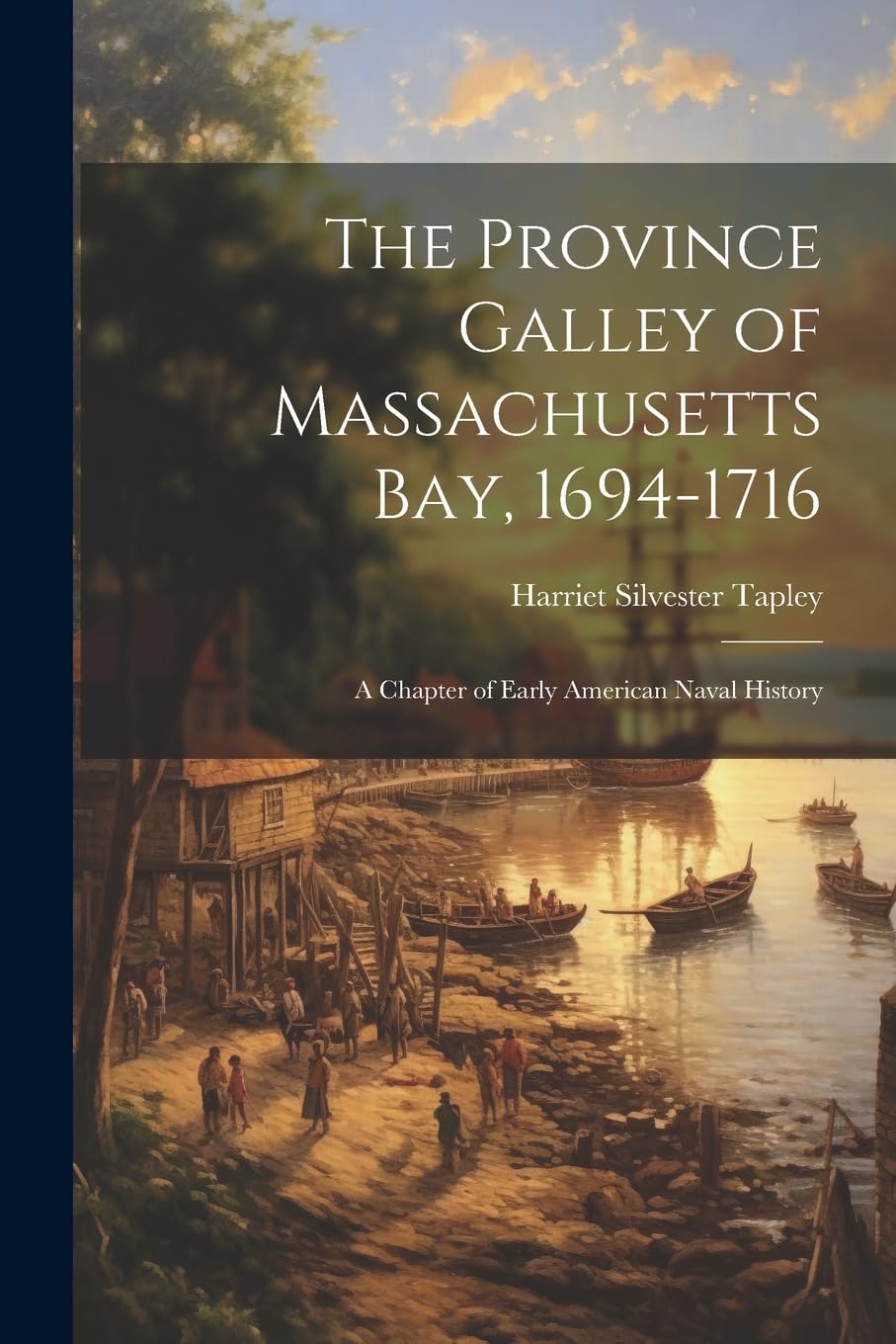 The Province Galley of Massachusetts Bay, 1694-1716: A Chapter of Early American Naval History Contemporary literature Books
