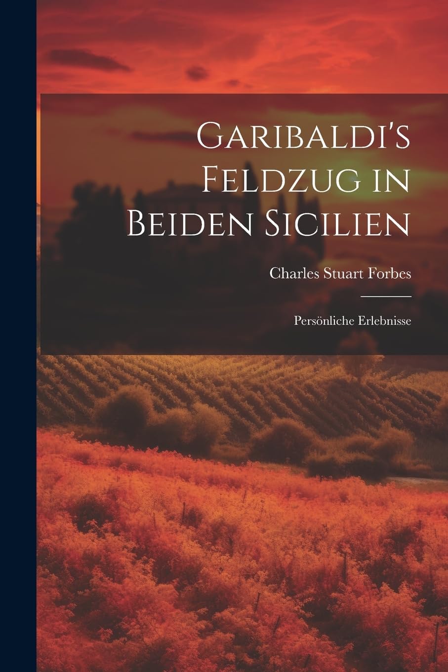 Garibaldi's Feldzug in Beiden Sicilien: Persönliche Erlebnisse Memories