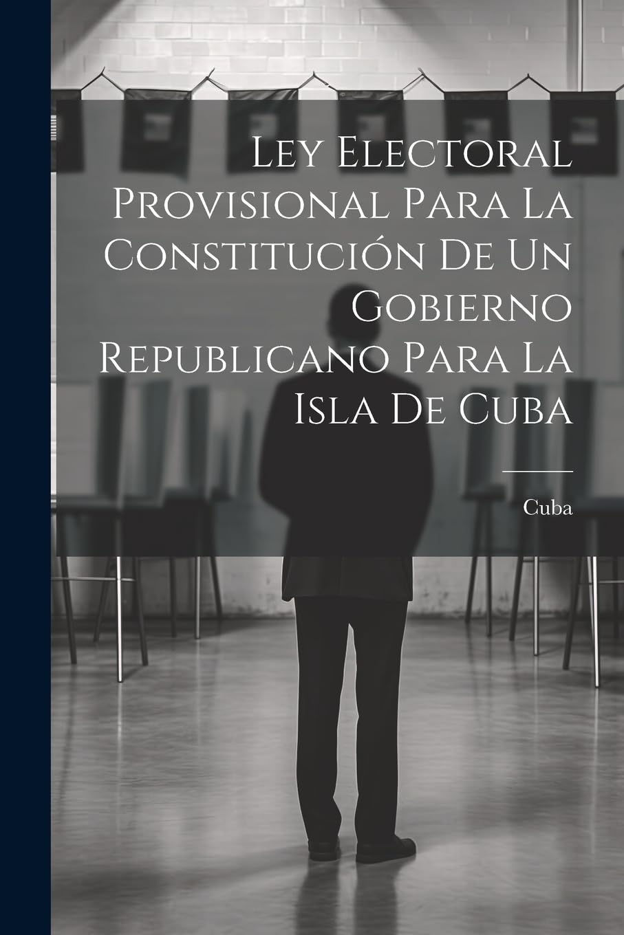 Ley Electoral Provisional Para La Constitución De Un Gobierno Republicano Para La Isla De Cuba Law