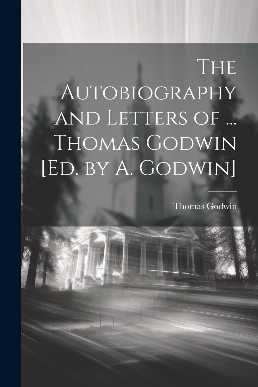 The Autobiography and Letters of ... Thomas Godwin Politics & Society