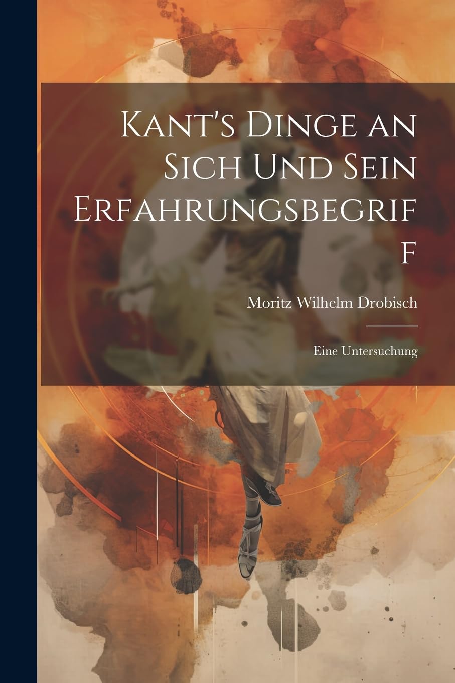 Kant's Dinge an Sich Und Sein Erfahrungsbegriff: Eine Untersuchung Philosophy