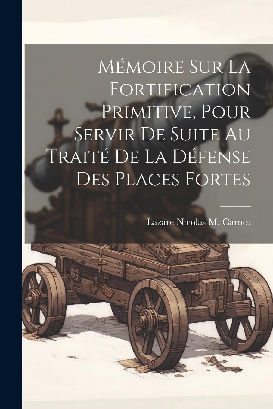 Mémoire Sur La Fortification Primitive, Pour Servir De Suite Au Traité De La Défense Des Places Fortes Politics & History