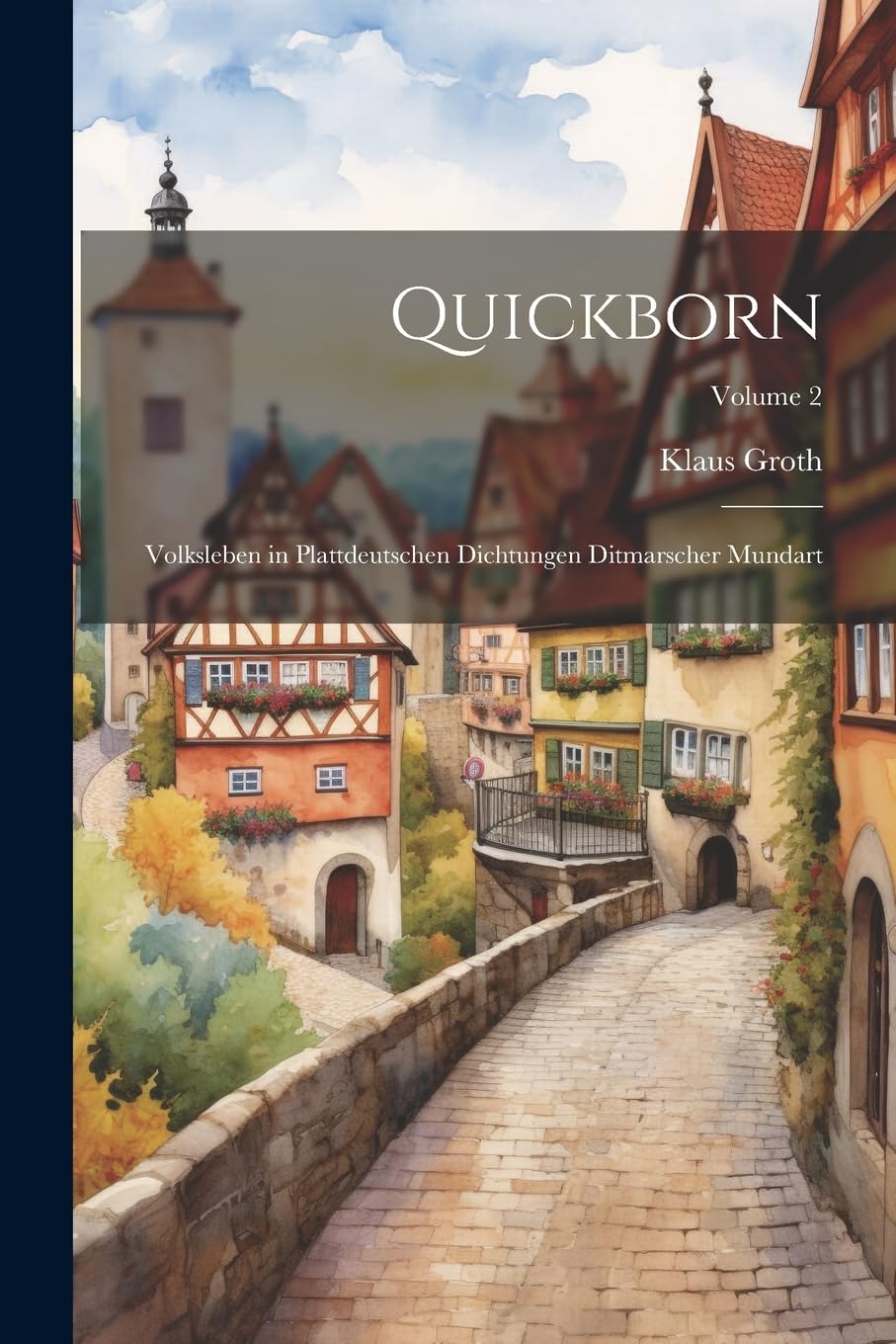Quickborn: Volksleben in Plattdeutschen Dichtungen Ditmarscher Mundart; Volume 2 Poetry