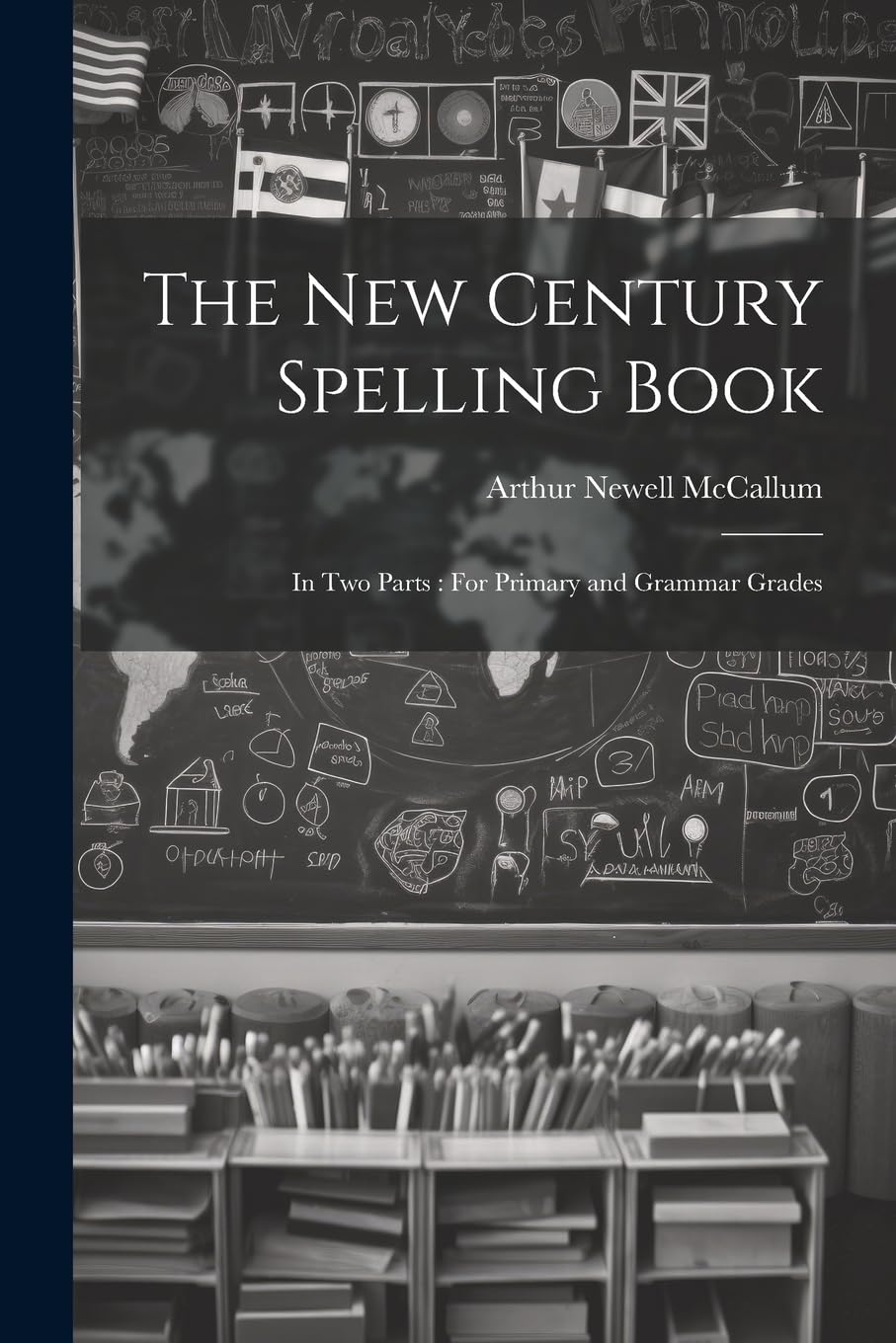 The New Century Spelling Book: In Two Parts: For Primary and Grammar Grades book