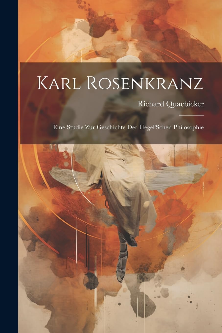 Karl Rosenkranz: Eine Studie Zur Geschichte Der Hegel'Schen Philosophie book