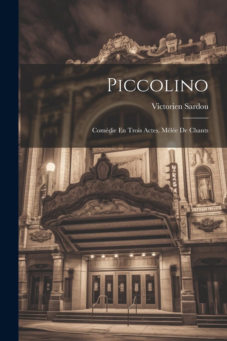 Piccolino: Comédie En Trois Actes. Mêlée De Chants Drama