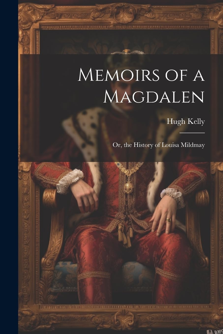 Memoirs of a Magdalen: Or, the History of Louisa Mildmay Historical Fiction