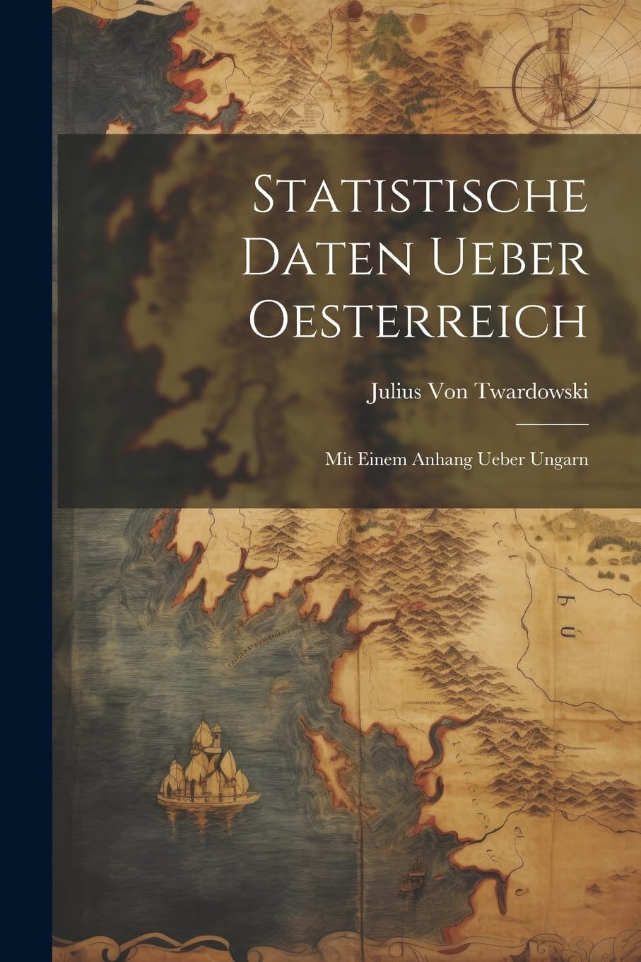 Statistische Daten Ueber Oesterreich: Mit Einem Anhang Ueber Ungarn Geology & Geography