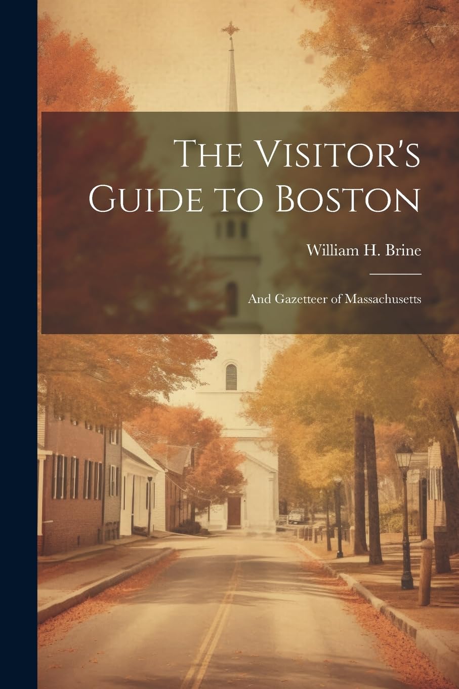 The Visitor's Guide to Boston: And Gazetteer of Massachusetts Leisure, Home & Garden
