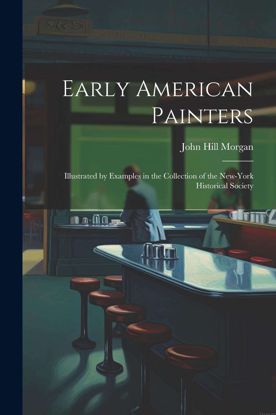 Early American Painters: Illustrated by Examples in the Collection of the New-York Historical Society Film, Art & Culture