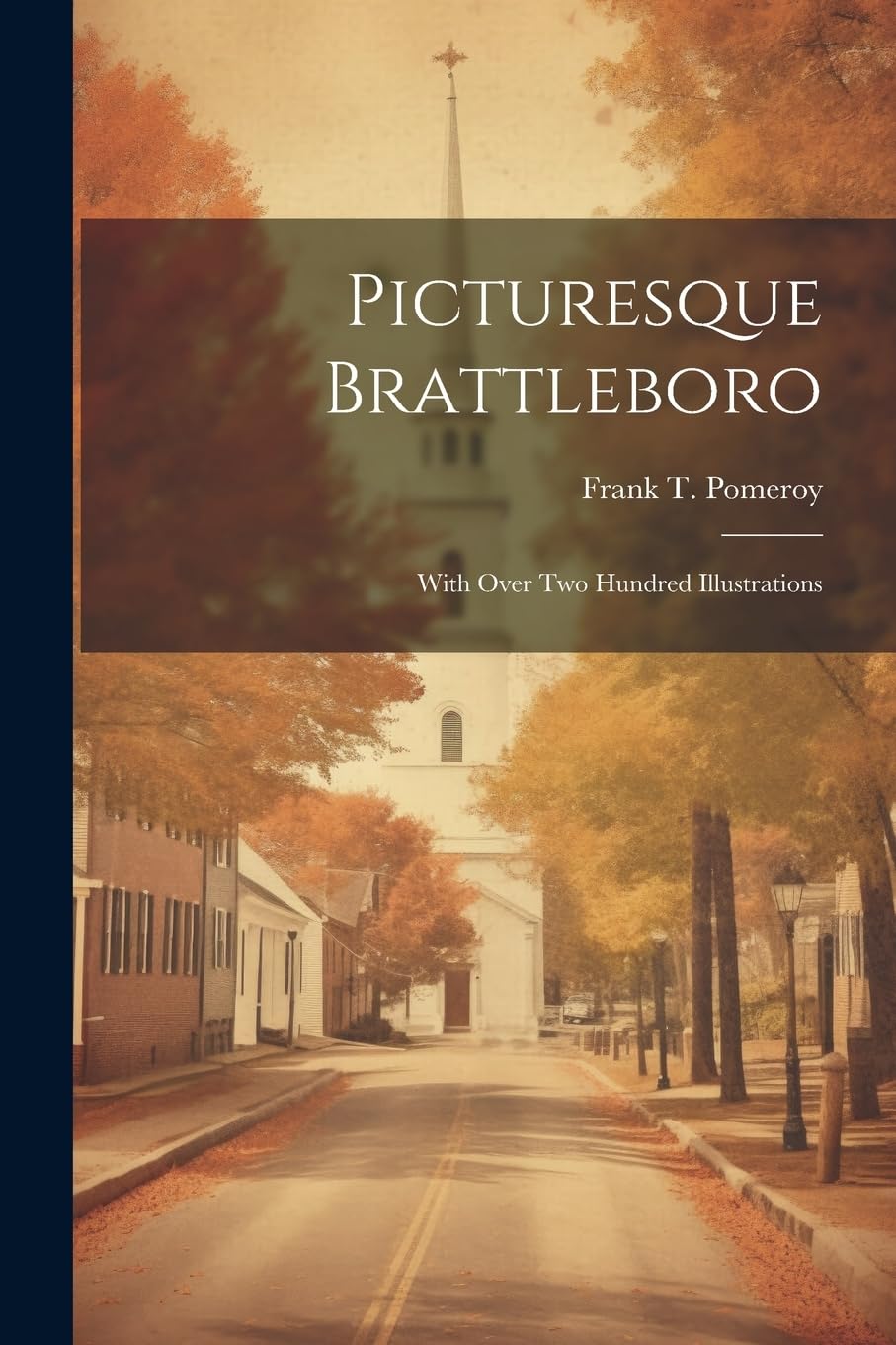 Picturesque Brattleboro: With Over Two Hundred Illustrations Memories