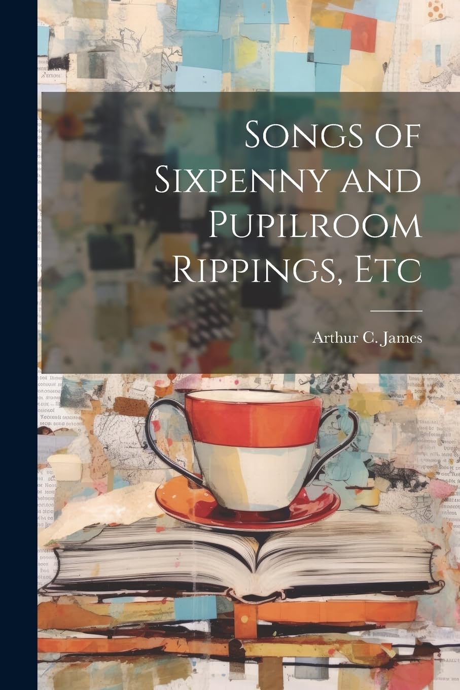 Songs of Sixpenny and Pupilroom Rippings, Etc Poetry