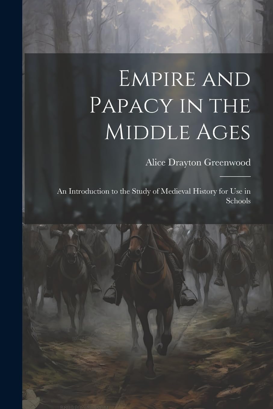 Empire and Papacy in the Middle Ages: An Introduction to the Study of Medieval History for Use in Schools Politics & History