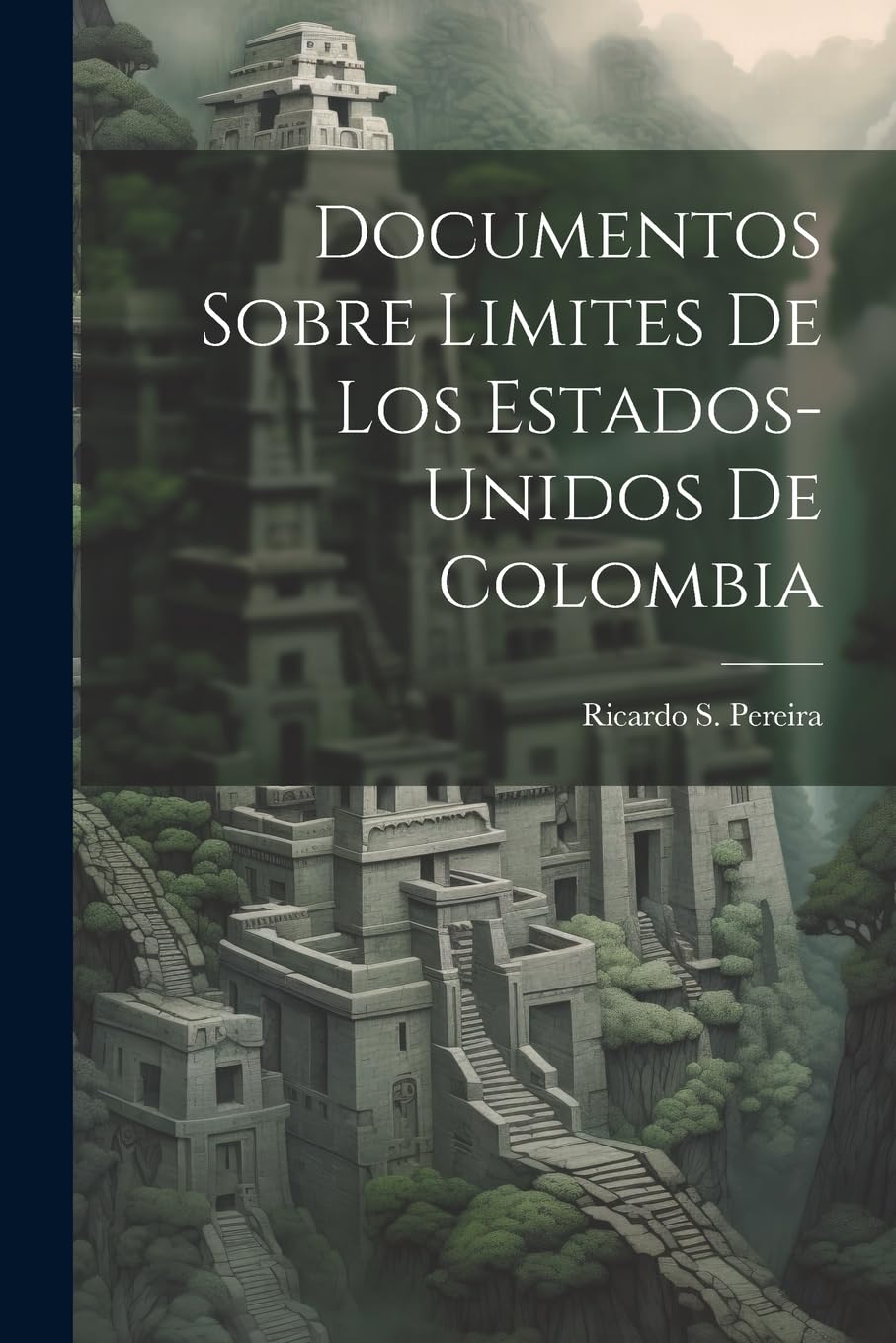 Documentos Sobre Limites De Los Estados-Unidos De Colombia Politics & History