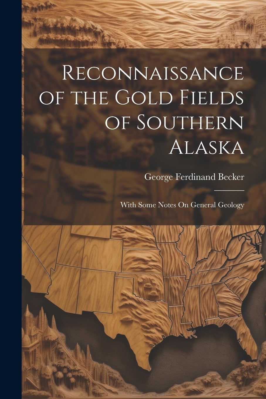 Reconnaissance of the Gold Fields of Southern Alaska: With Some Notes On General Geology Business & Technology