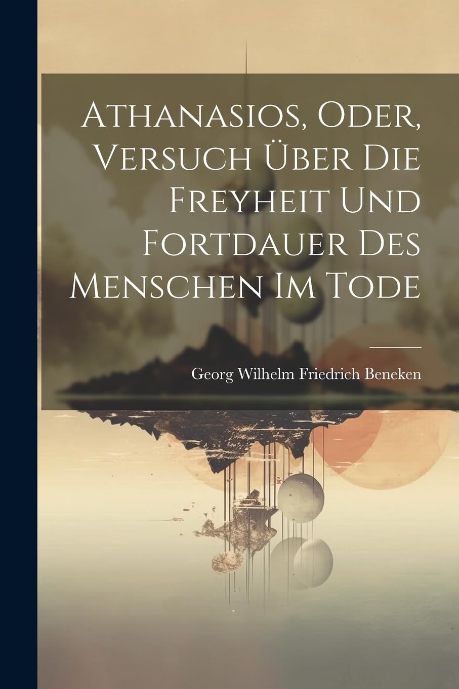 Product Image: Athanasios, Oder, Versuch Über Die Freyheit Und Fortdauer Des Menschen Im Tode