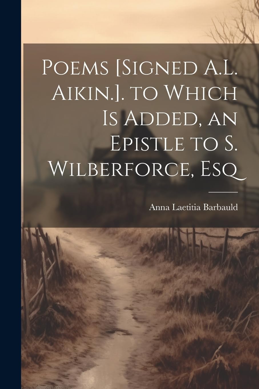 Poems . to Which Is Added, an Epistle to S. Wilberforce, Esq Poetry