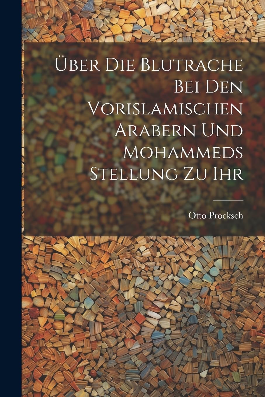 Über Die Blutrache Bei Den Vorislamischen Arabern Und Mohammeds Stellung Zu Ihr Social Sciences