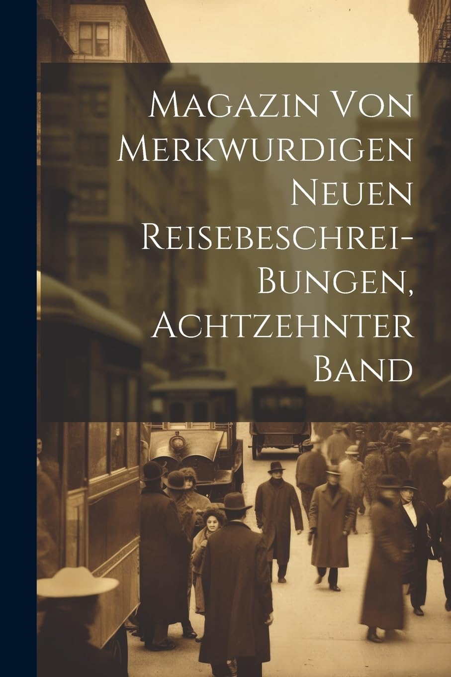 Magazin Von Merkwurdigen Neuen Reisebeschrei-Bungen, Achtzehnter Band Leisure, Home & Garden