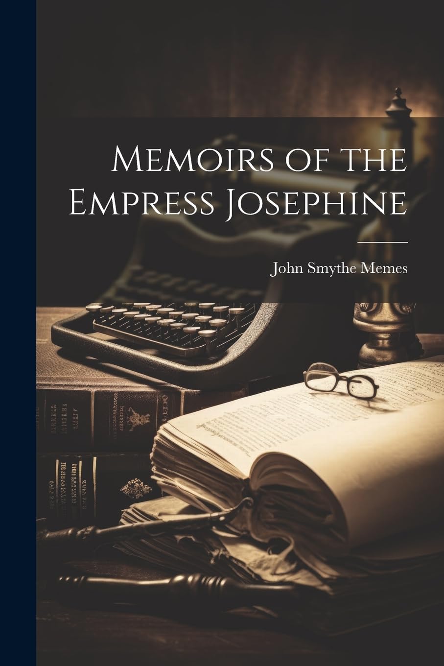 Memoirs of the Empress Josephine Biographies & Memoirs