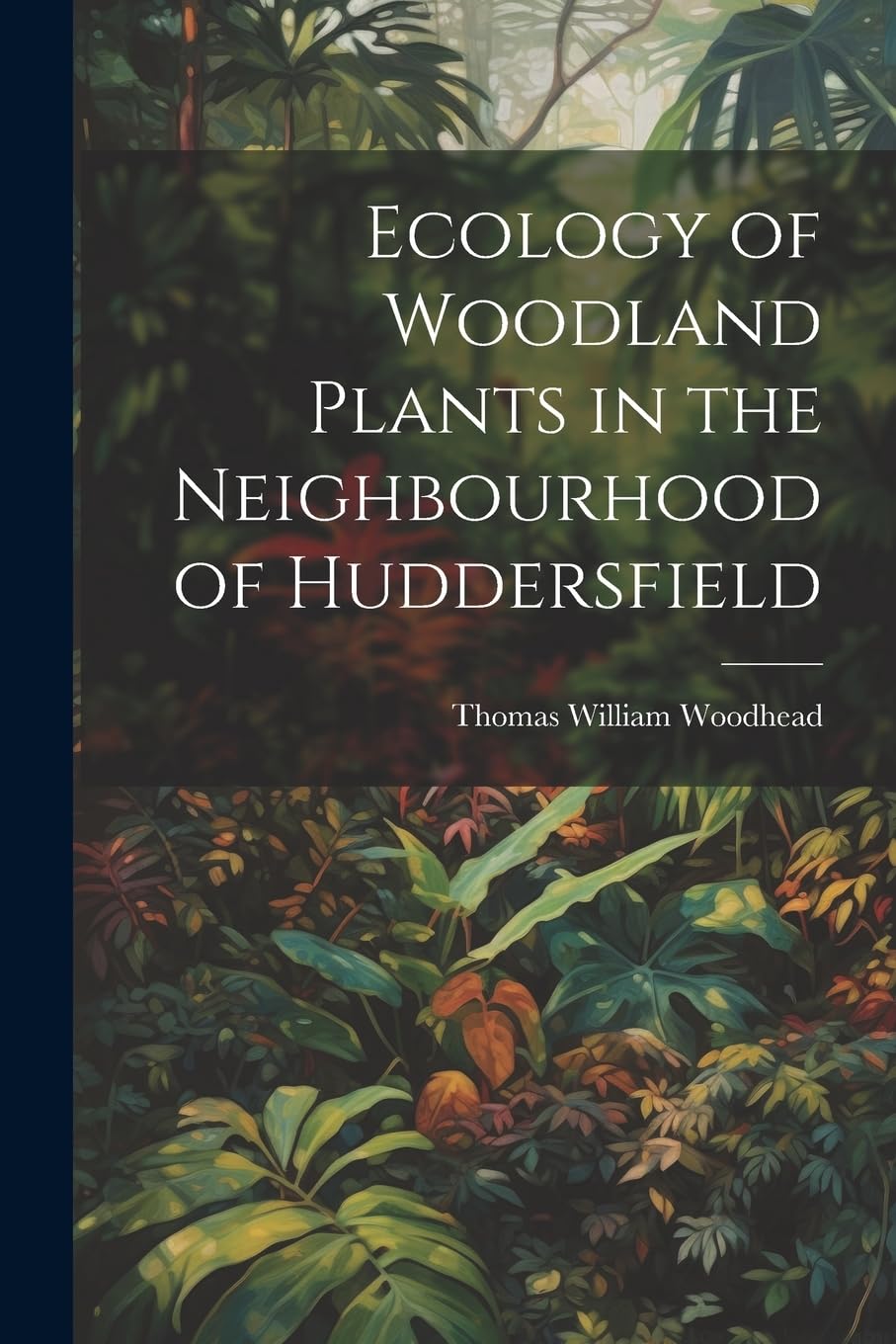 Ecology of Woodland Plants in the Neighbourhood of Huddersfield Natural Sciences