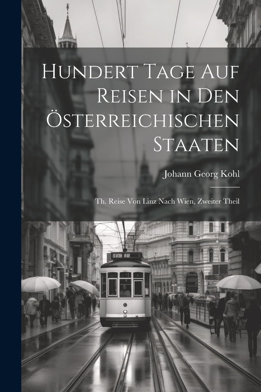 hundert Tage auf Reisen in den Österreichischen Staaten: Th. Reise von Linz nach Wien, Zweiter Theil Leisure, Home & Garden