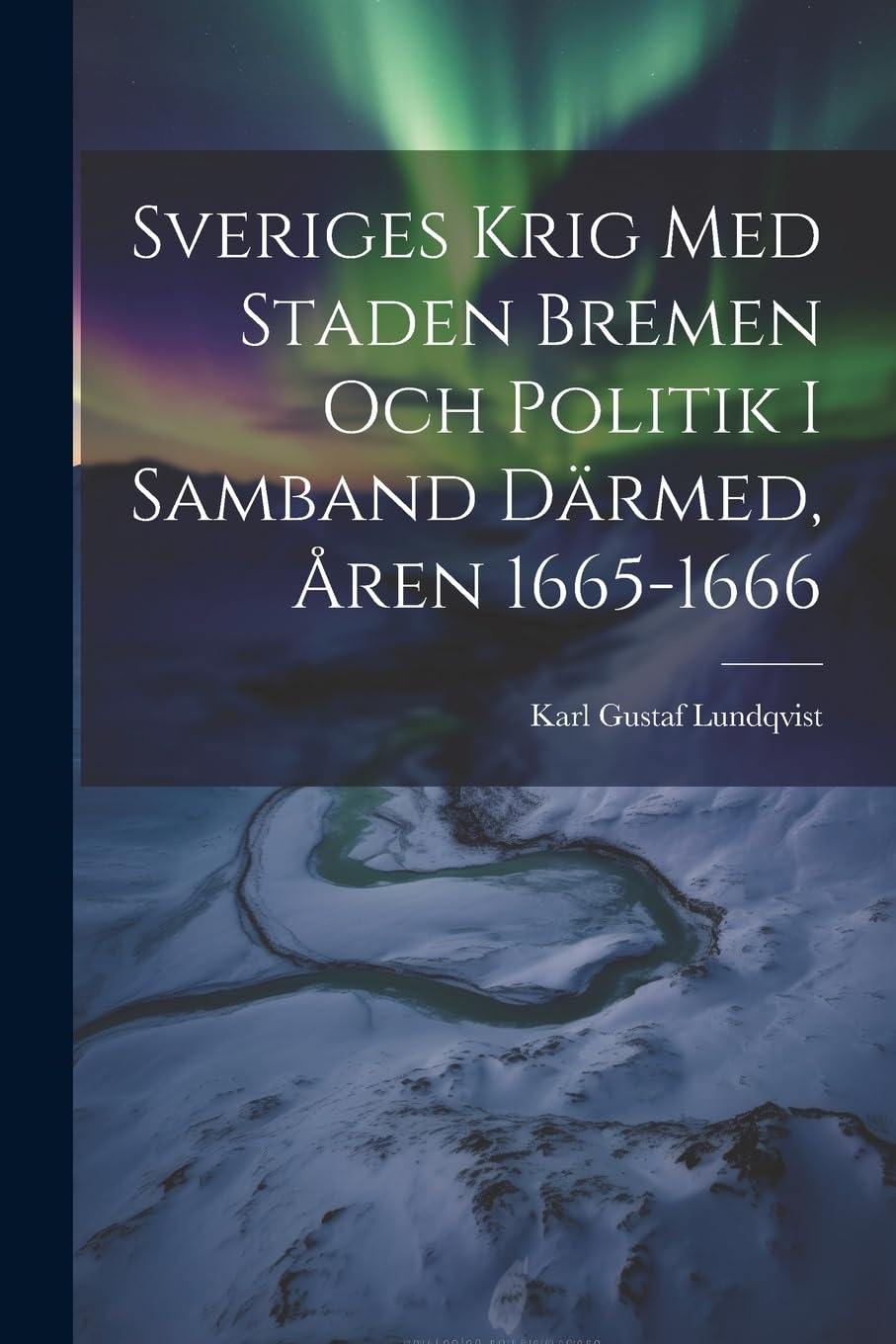 Sveriges Krig Med Staden Bremen Och Politik I Samband Därmed, Åren 1665-1666 Politics & History