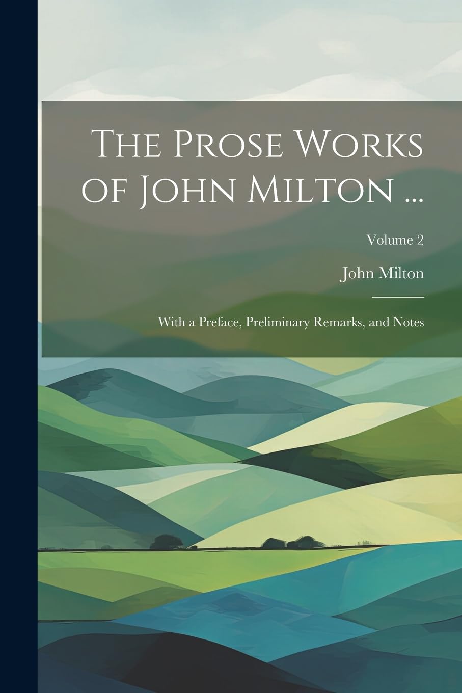 The Prose Works of John Milton ...: With a Preface, Preliminary Remarks, and Notes; Volume 2 Contemporary literature