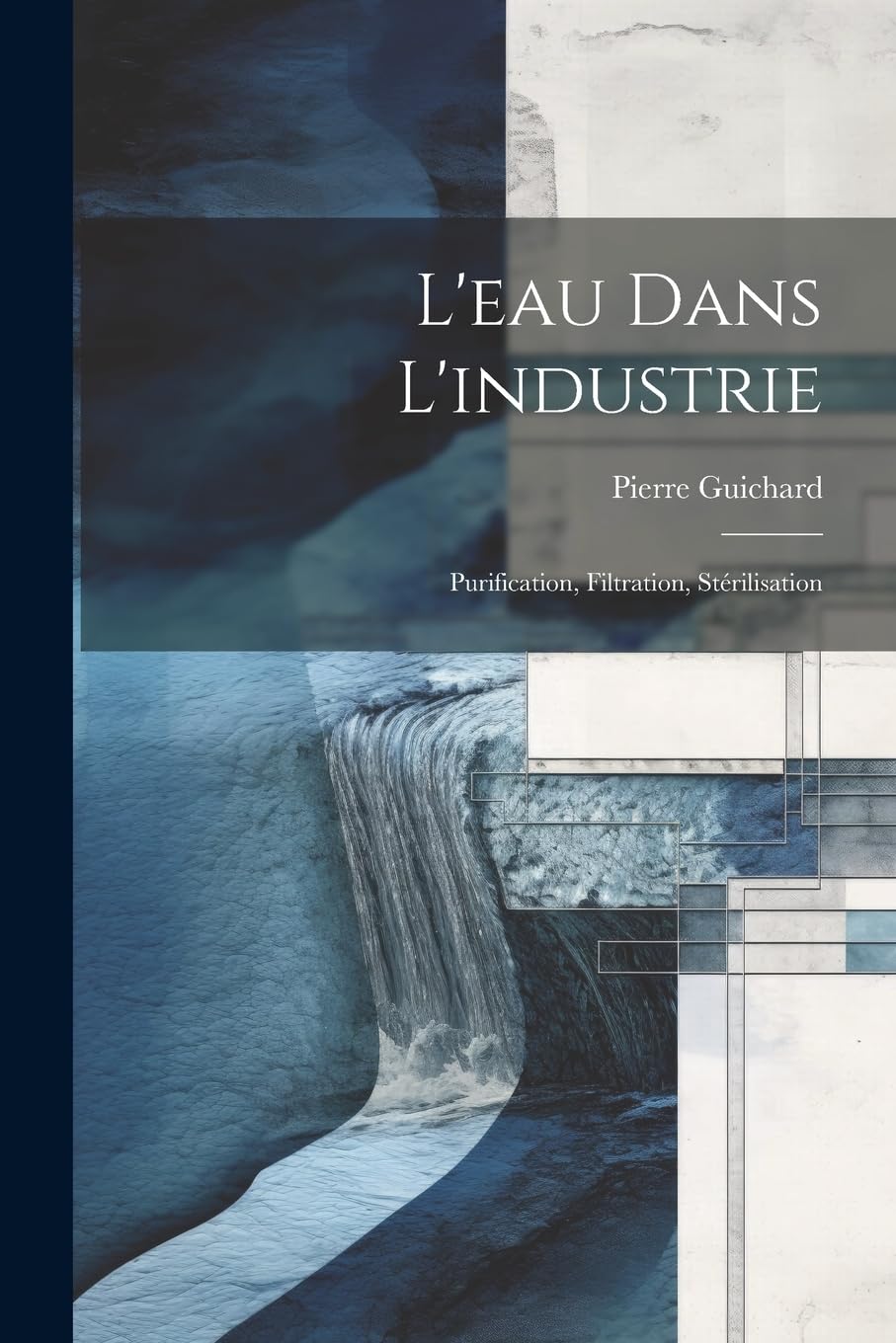 L'eau Dans L'industrie: Purification, Filtration, Stérilisation Business & Technology